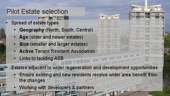 Pilot Estate selection • Spread of estate types • Geography (North, South, Central) • Pilot Estate selection • Spread of estate types • Geography (North, South, Central) •