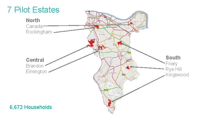 7 Pilot Estates North Canada Rockingham Central Brandon Elmington 6, 672 Households South Friary 7 Pilot Estates North Canada Rockingham Central Brandon Elmington 6, 672 Households South Friary