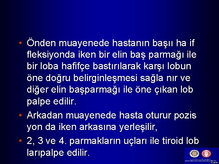  • Önden muayenede hastanın başıı ha if fleksiyonda iken bir elin baş parmağı