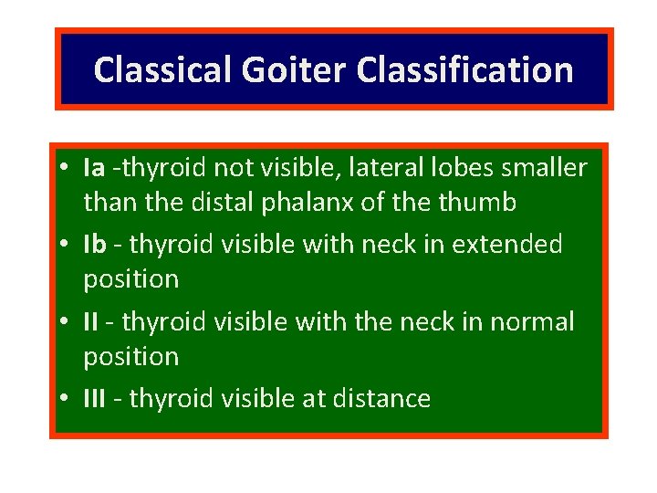 Classical Goiter Classification • Ia -thyroid not visible, lateral lobes smaller than the distal