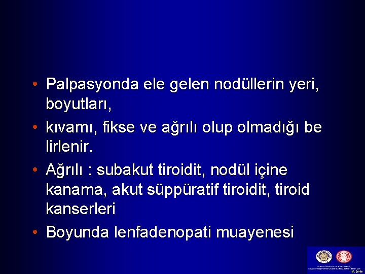  • Palpasyonda ele gelen nodüllerin yeri, boyutları, • kıvamı, fikse ve ağrılı olup