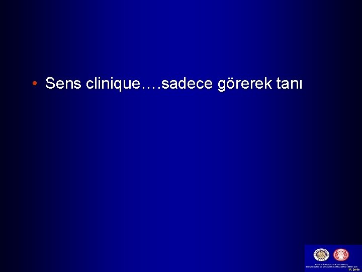  • Sens clinique…. sadece görerek tanı 