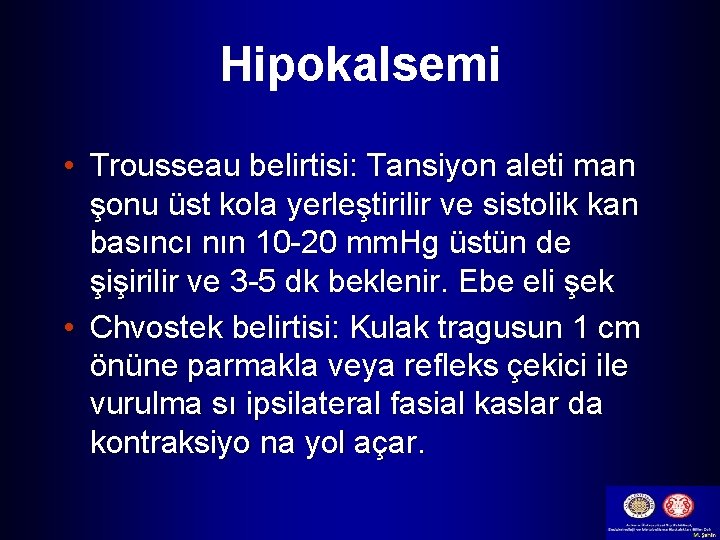 Hipokalsemi • Trousseau belirtisi: Tansiyon aleti man şonu üst kola yerleştirilir ve sistolik kan