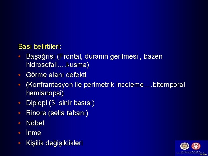 Bası belirtileri: • Başağrısı (Frontal, duranın gerilmesi , bazen hidrosefali…. kusma) • Görme alanı