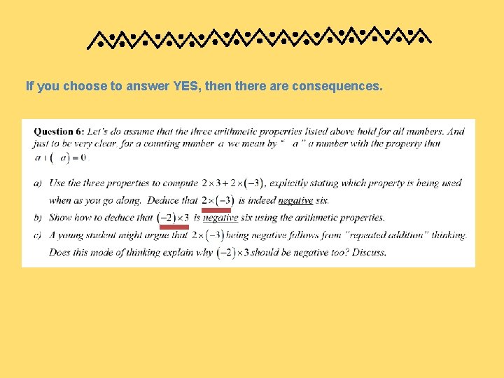 If you choose to answer YES, then there are consequences. 