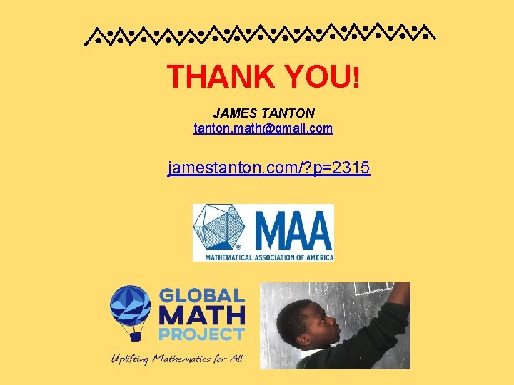 THANK YOU! JAMES TANTON tanton. math@gmail. com jamestanton. com/? p=2315 