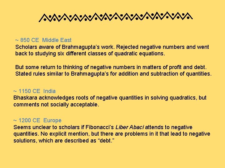 ~ 850 CE Middle East Scholars aware of Brahmagupta’s work. Rejected negative numbers and