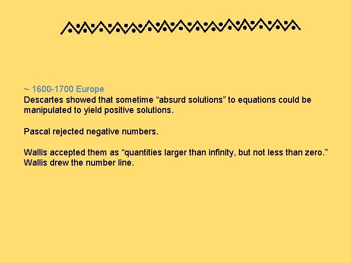 ~ 1600 -1700 Europe Descartes showed that sometime “absurd solutions” to equations could be