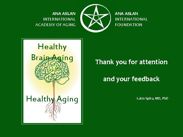 ANA ASLAN INTERNATIONAL ACADEMY OF AGING Healthy Brain Aging ANA ASLAN INTERNATIONAL FOUNDATION Thank