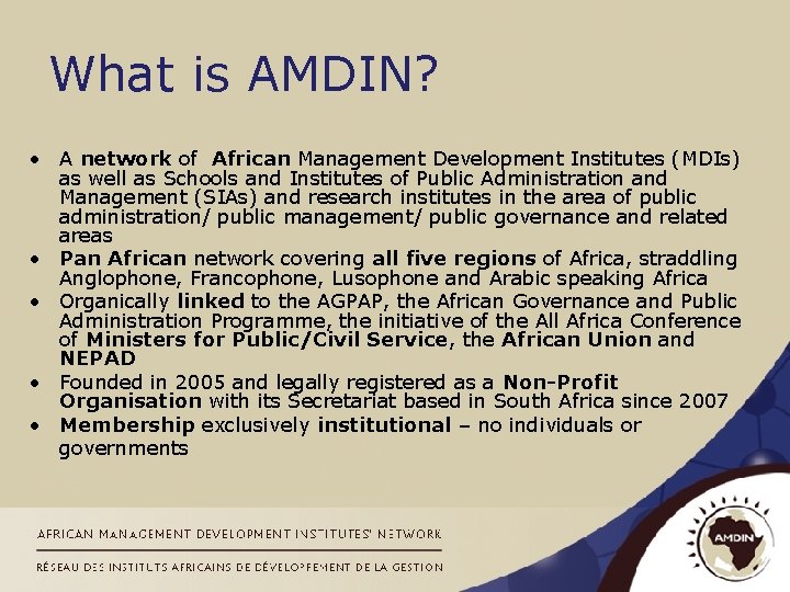 What is AMDIN? • A network of African Management Development Institutes (MDIs) as well