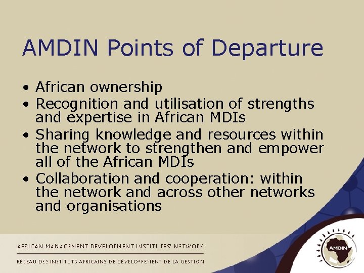 AMDIN Points of Departure • African ownership • Recognition and utilisation of strengths and