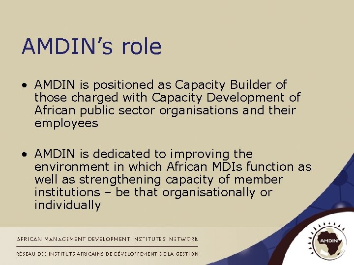 AMDIN’s role • AMDIN is positioned as Capacity Builder of those charged with Capacity