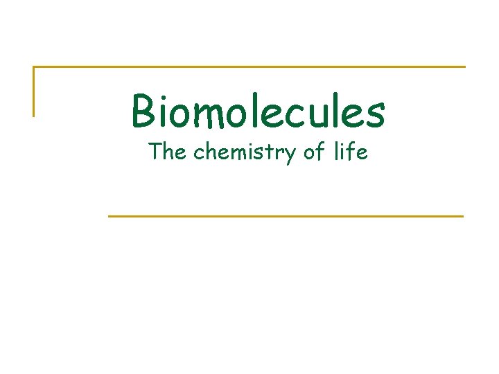 Biomolecules The chemistry of life 