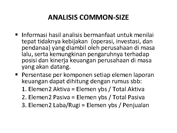 ANALISIS COMMON-SIZE § Informasi hasil analisis bermanfaat untuk menilai tepat tidaknya kebijakan (operasi, investasi,