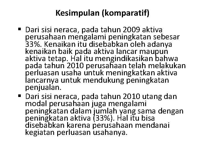 Kesimpulan (komparatif) § Dari sisi neraca, pada tahun 2009 aktiva perusahaan mengalami peningkatan sebesar