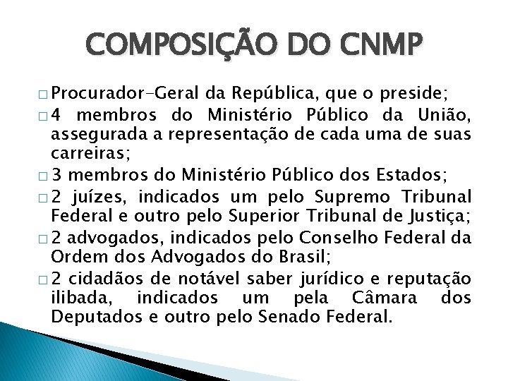 COMPOSIÇÃO DO CNMP � Procurador-Geral da República, que o preside; � 4 membros do