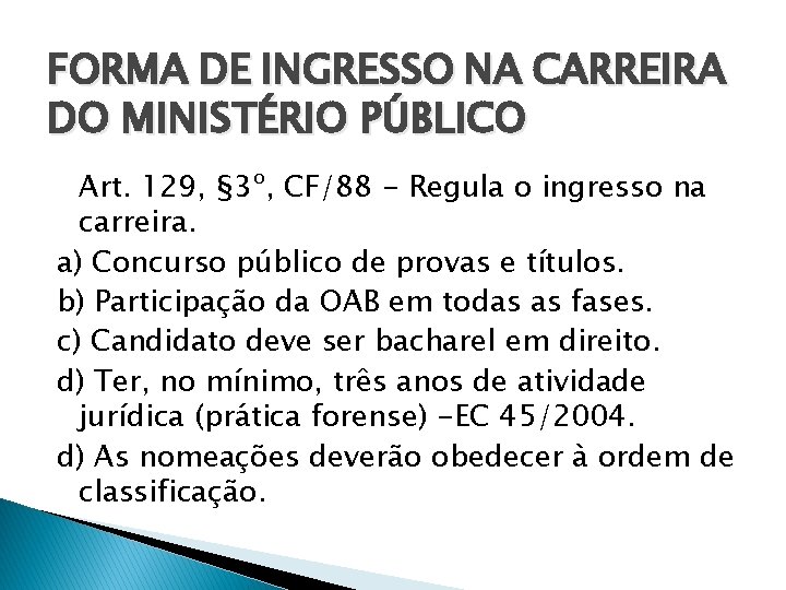 FORMA DE INGRESSO NA CARREIRA DO MINISTÉRIO PÚBLICO Art. 129, § 3º, CF/88 -