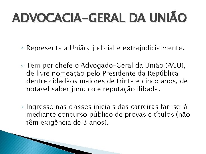 ADVOCACIA-GERAL DA UNIÃO ◦ Representa a União, judicial e extrajudicialmente. ◦ Tem por chefe