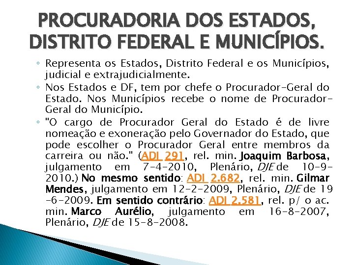 PROCURADORIA DOS ESTADOS, DISTRITO FEDERAL E MUNICÍPIOS. ◦ Representa os Estados, Distrito Federal e