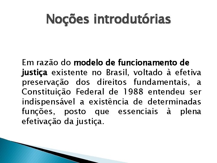 Noções introdutórias Em razão do modelo de funcionamento de justiça existente no Brasil, voltado