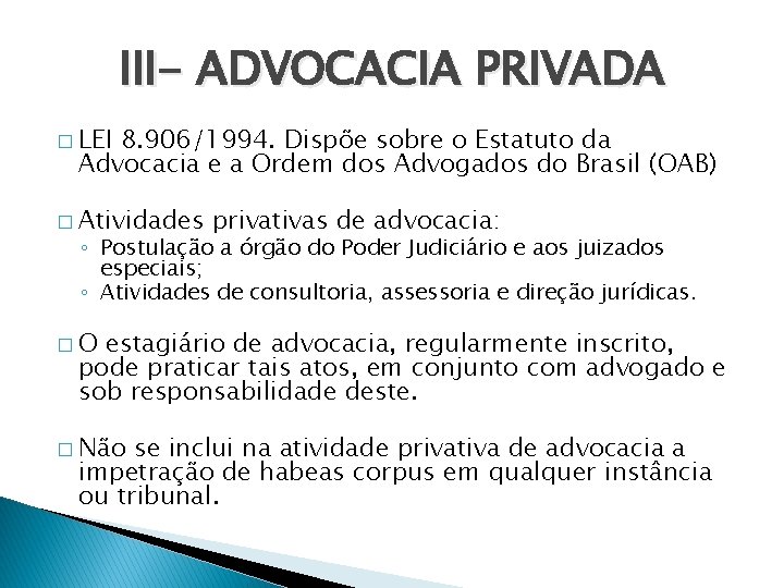 III- ADVOCACIA PRIVADA � LEI 8. 906/1994. Dispõe sobre o Estatuto da Advocacia e