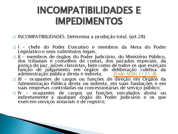 INCOMPATIBILIDADES E IMPEDIMENTOS � � � INCOMPATIBILIDADES. Determina a proibição total. (art. 28) I