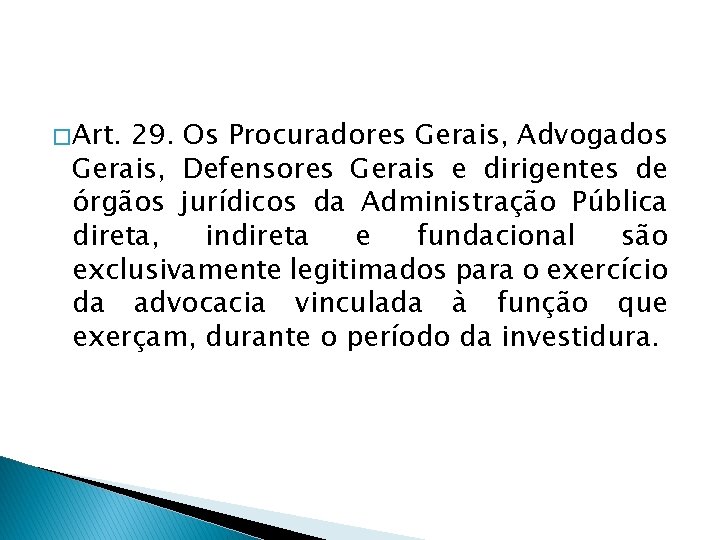 � Art. 29. Os Procuradores Gerais, Advogados Gerais, Defensores Gerais e dirigentes de órgãos