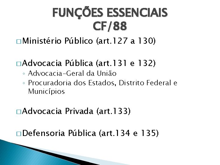 FUNÇÕES ESSENCIAIS CF/88 � Ministério Público (art. 127 a 130) � Advocacia Pública (art.