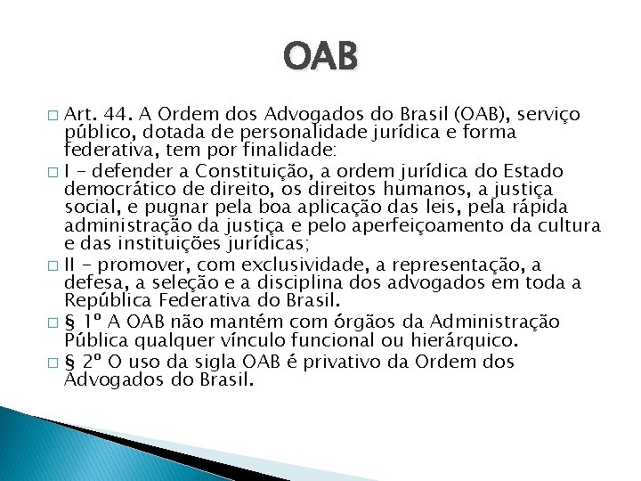 OAB Art. 44. A Ordem dos Advogados do Brasil (OAB), serviço público, dotada de