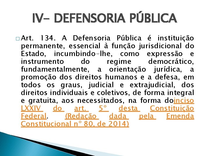 IV- DEFENSORIA PÚBLICA � Art. 134. A Defensoria Pública é instituição permanente, essencial à