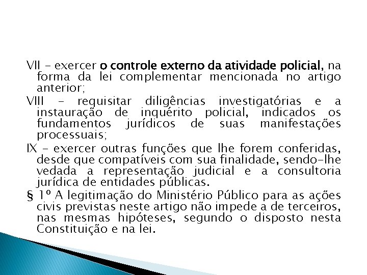 VII - exercer o controle externo da atividade policial, na forma da lei complementar