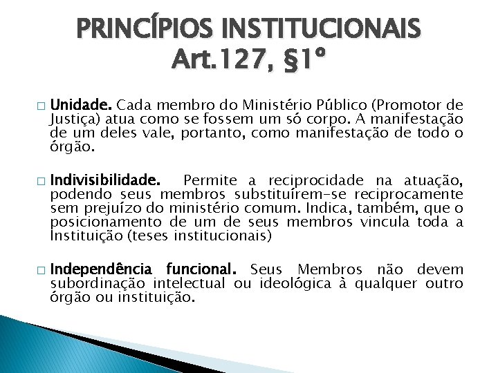 PRINCÍPIOS INSTITUCIONAIS Art. 127, § 1º � � � Unidade. Cada membro do Ministério