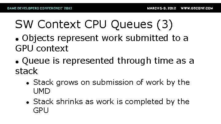 SW Context CPU Queues (3) Objects represent work submitted to a GPU context ●