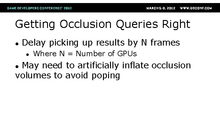 Getting Occlusion Queries Right ● Delay picking up results by N frames ● Where