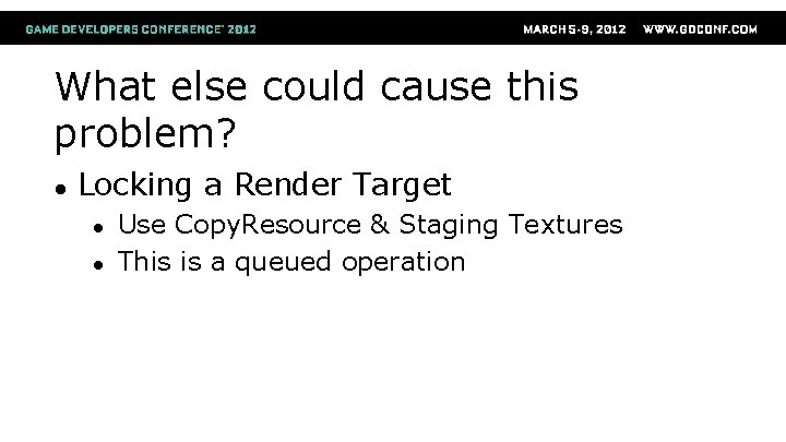 What else could cause this problem? ● Locking a Render Target ● ● Use