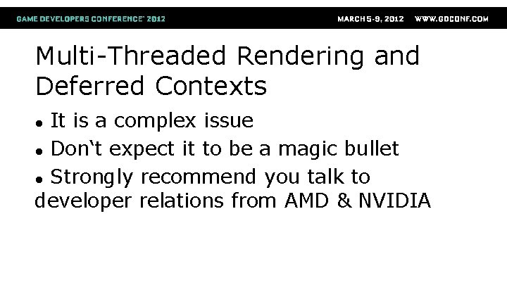 Multi-Threaded Rendering and Deferred Contexts It is a complex issue ● Don‘t expect it