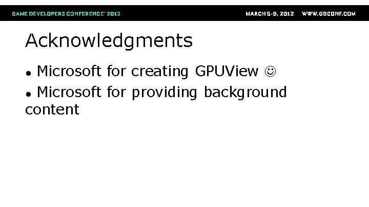 Acknowledgments Microsoft for creating GPUView ● Microsoft for providing background content ● 