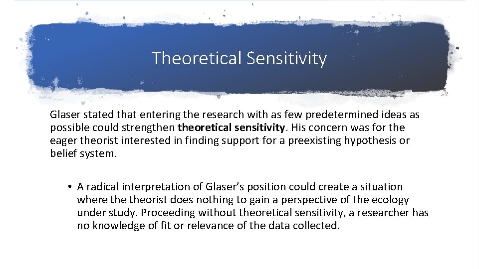 Theoretical Sensitivity Glaser stated that entering the research with as few predetermined ideas as