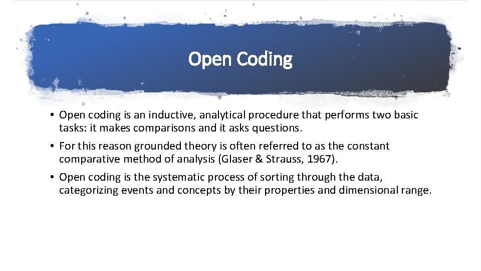 Open Coding • Open coding is an inductive, analytical procedure that performs two basic