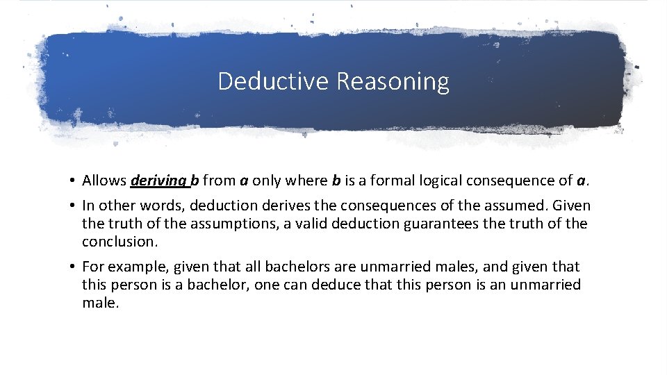 Deductive Reasoning • Allows deriving b from a only where b is a formal