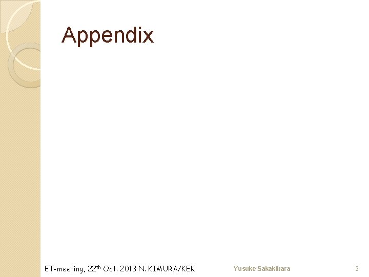 Appendix ET-meeting, 22 th Oct. 2013 N. KIMURA/KEK Yusuke Sakakibara 2 