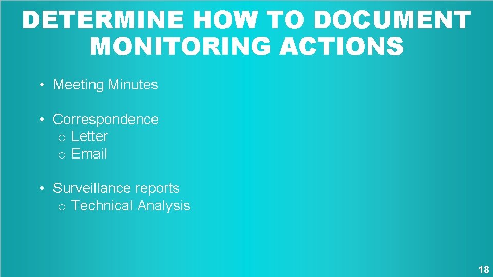 DETERMINE HOW TO DOCUMENT MONITORING ACTIONS • Meeting Minutes • Correspondence o Letter o