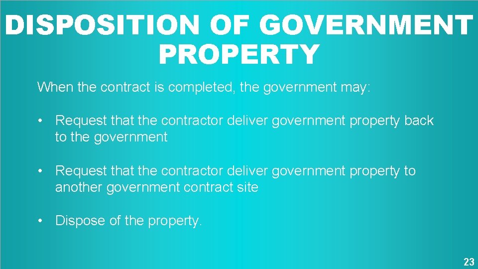 DISPOSITION OF GOVERNMENT PROPERTY When the contract is completed, the government may: • Request