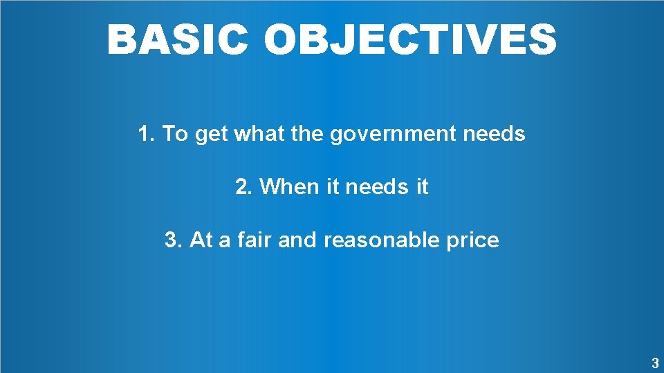 BASIC OBJECTIVES 1. To get what the government needs 2. When it needs it