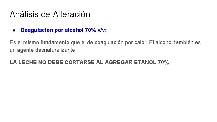 Análisis de Alteración ● Coagulación por alcohol 70% v/v: Es el mismo fundamento que