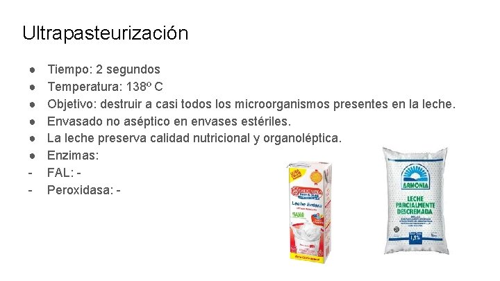 Ultrapasteurización ● ● ● - Tiempo: 2 segundos Temperatura: 138º C Objetivo: destruir a