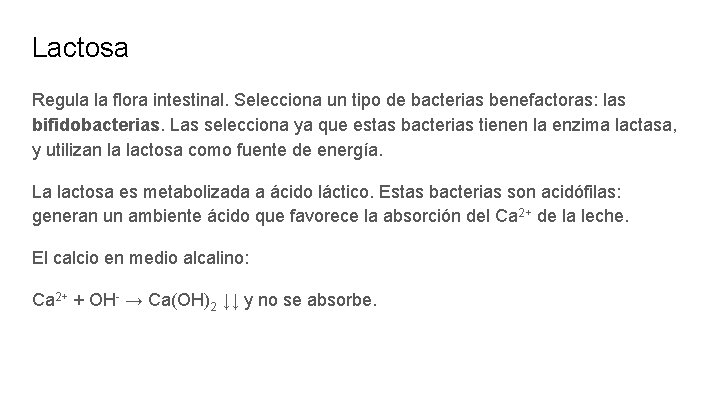 Lactosa Regula la flora intestinal. Selecciona un tipo de bacterias benefactoras: las bifidobacterias. Las