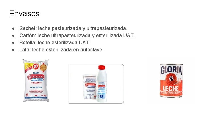 Envases ● ● Sachet: leche pasteurizada y ultrapasteurizada. Cartón: leche ultrapasteurizada y esterilizada UAT.