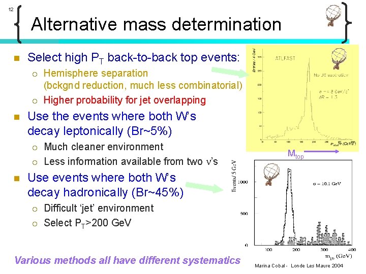 12 Alternative mass determination n Select high PT back-to-back top events: ¡ ¡ n
