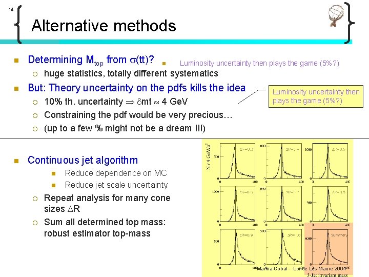 14 Alternative methods n Determining Mtop from (tt)? ¡ n Luminosity uncertainty then plays